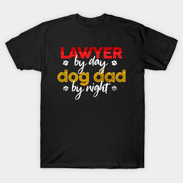 Lawyer By Day Dog Dad By Night T-Shirt by MetropawlitanDesigns